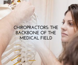 Chiropractors: The Backbone of the Medical Field